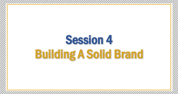 Session 4 | Building a Solid Brand